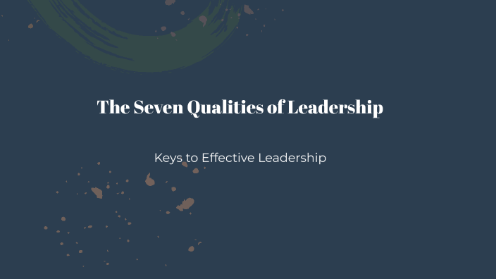 The Seven Qualities of Leadership by Tyson Mattu on Prezi