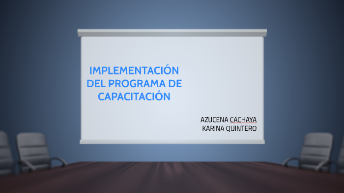 IMPLEMENTACIÓN DEL PROGRAMA DE CAPACITACIÓN by Karina Quintero on Prezi