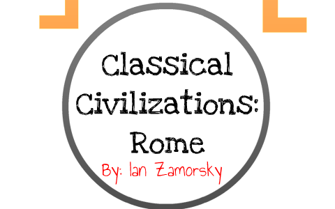 Classical Civilizations by Ian Zamorsky on Prezi