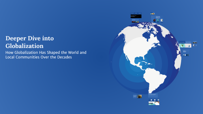 Deeper Dive Into Globalization By Mocnen On Prezi