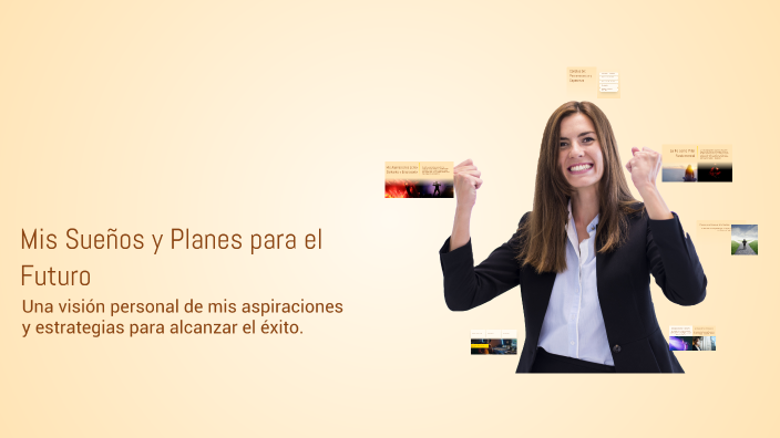 Mis Sueños y Planes para el Futuro by julio alejandro rueda azzari on Prezi