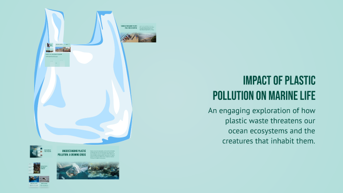 Impact of Plastic Pollution on Marine Life by Lois Fowles on Prezi
