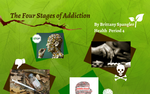 The Four Stages of Addiction by Brittany spangler on Prezi