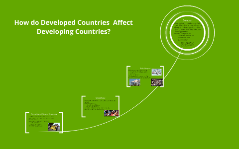 How Do Developed Countries Affect Developing Countries? By