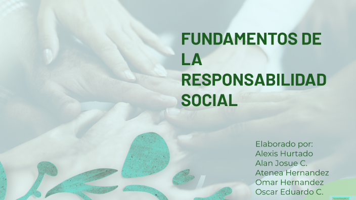 FUNDAMENTOS DE LA RESPONSABILIDAD SOCIAL by alanedyomar sexito on Prezi