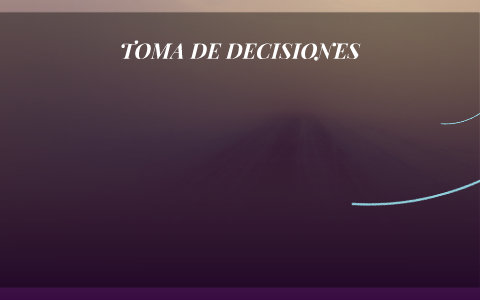 TOMA DE DECISIONES by jose salazar on Prezi