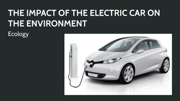 The Impact of the Electric Car on the Environment by Alazne Ontalvilla ...