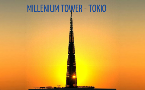 MILLENIUM TOWER - TOKIO by zoraya carolina cely santiago on Prezi