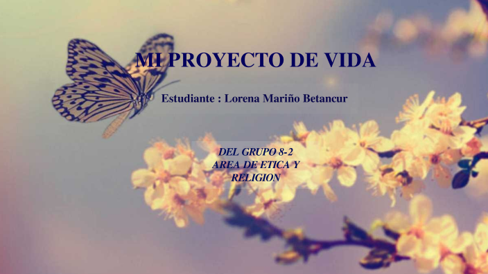 MI PROYECTO DE VIDA by lorena betancur on Prezi