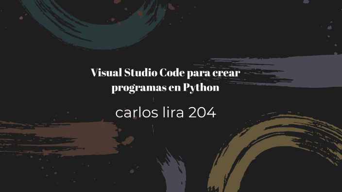 Visual Studio Code para crear programas en Python by Carlos Lira Alcala ...