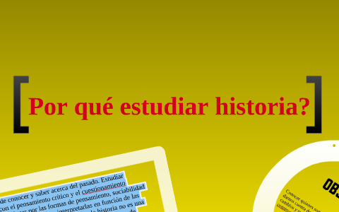 ¿Por qué estudiar Historia? by Fabricio Ayala on Prezi