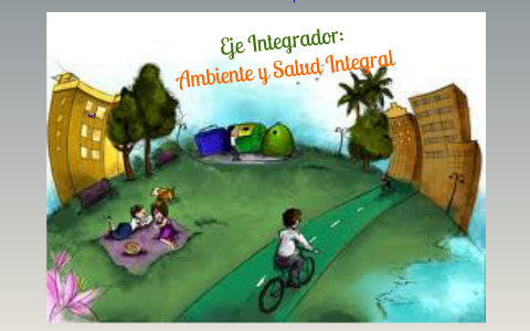 Eje Integrador: Ambiente y Salud Integral by Guadalupe Martínez