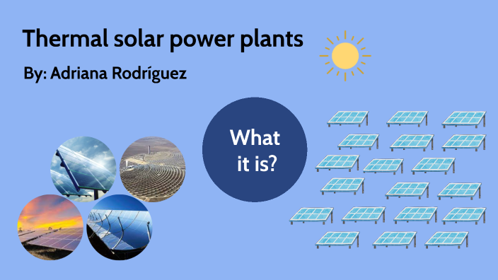 Thermal solar power plant by ADRIANA RODRÍGUEZ GÜEMES on Prezi