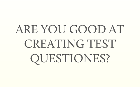 Creating Good Test Questions Presentation by James Cullen on Prezi