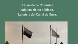 El Ejército de Colombia bajo los cielos bíblicos . La Crisis del Canal de Suez