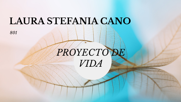 LAURA CANO 801 PROYECTO DE VIDA by laura cano on Prezi