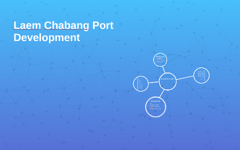 Laem Chabang Port Development by Ud Tuntivejakul on Prezi