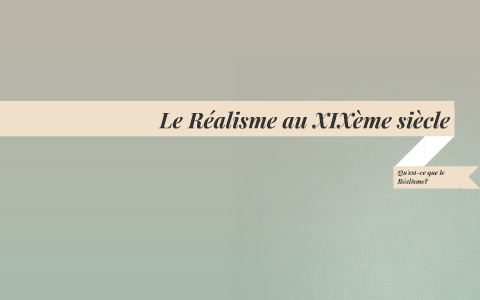 Le Réalisme au XIXème siècle by Marie Makaga on Prezi