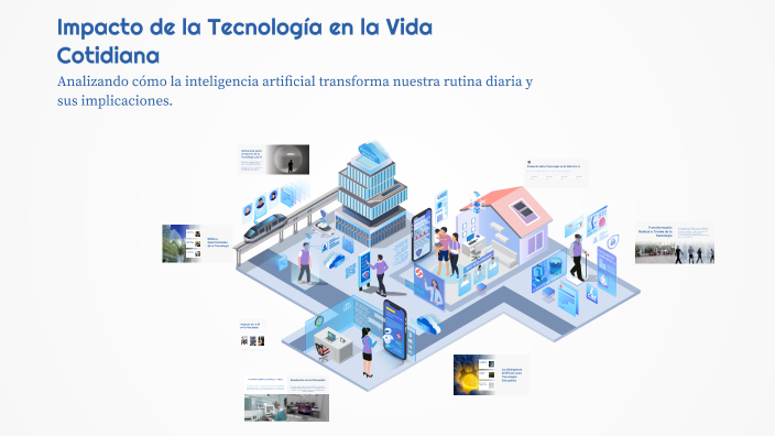 Impacto de la Tecnología en la Vida Cotidiana by Marcelo Futerman on Prezi