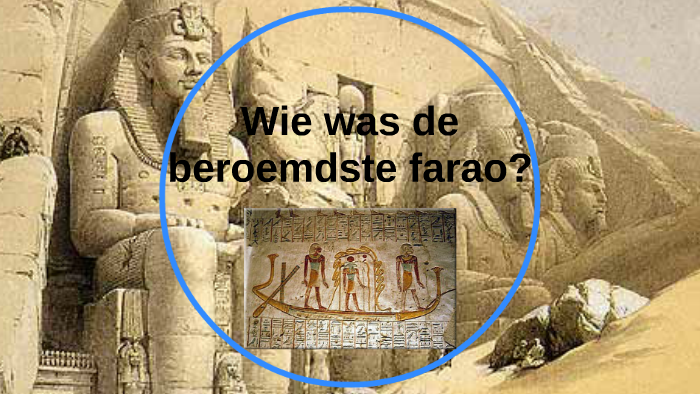 Wie was de beroemdste farao? by Roel Jongenelen on Prezi