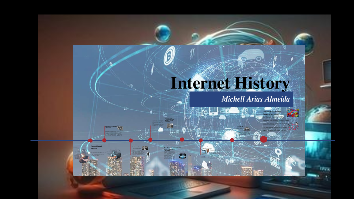 EVOLUCION DEL INTERNET Y LA WEB by Michell Arias on Prezi