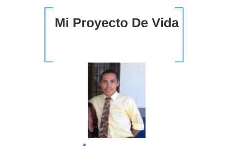 Mi Proyecto De Vida by on Prezi