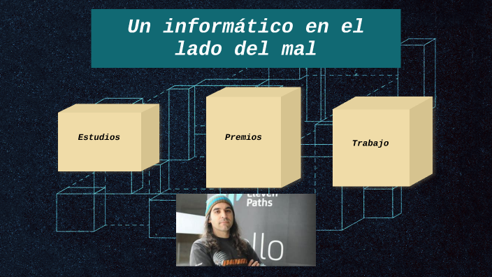 Un informático en el lado del mal by Ultra games epico on Prezi