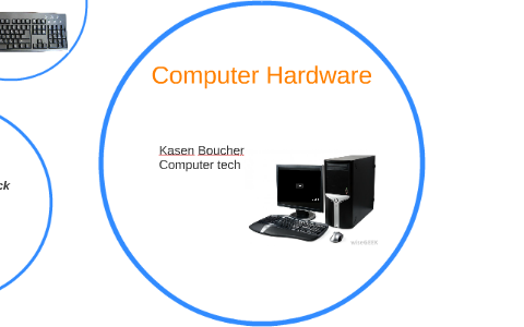 Computer Hardware by Kasen Boucher on Prezi