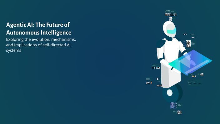Agentic AI: The Future of Autonomous Intelligence by Mohaib khan on Prezi
