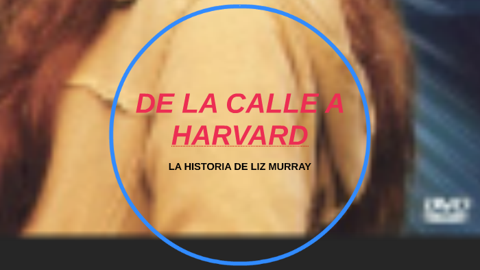 DE LA CALLE A HARVARD by Monica Montes on Prezi