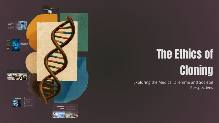 The Ethics of Cloning by Arohi Jha on Prezi