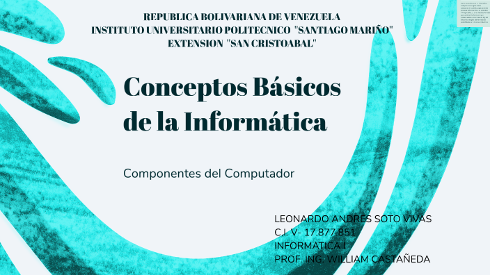 Conceptos Básicos de la Informática by leonardo andres soto vivas on Prezi