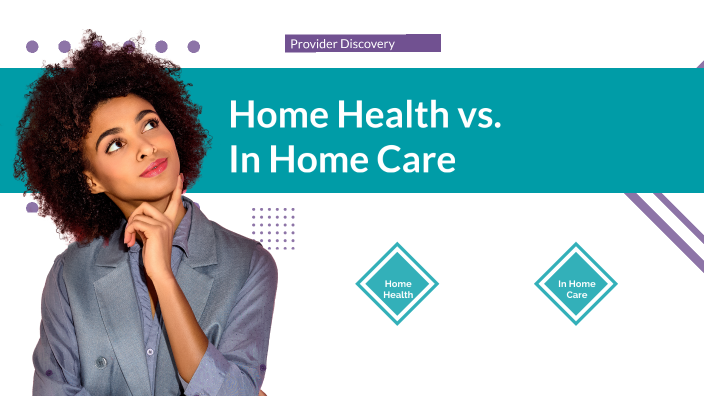 In Home Care Vs Home Health By Alissa Ramirez On Prezi