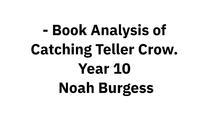 - Book Analysis of Catching Teller Crow. Year 10 Noah Burgess by Noah ...