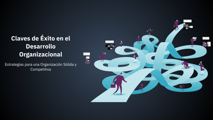 Claves de Éxito en el Desarrollo Organizacional by Rosario Uc on Prezi