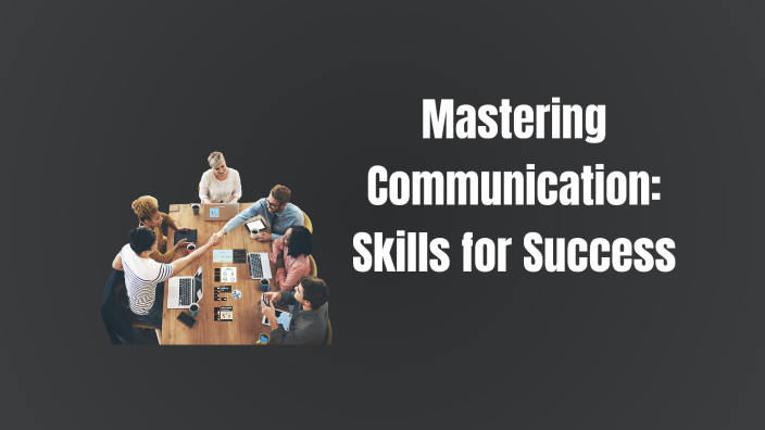 Mastering Communication: Skills for Success by simo ello on Prezi