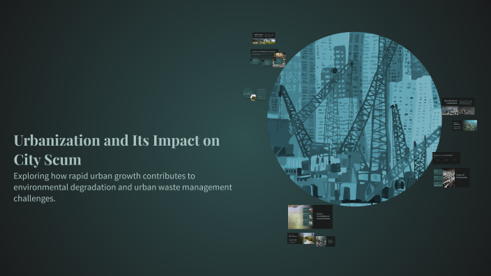 Urbanization and Its Impact on City Scum by Sakthi Dharan on Prezi