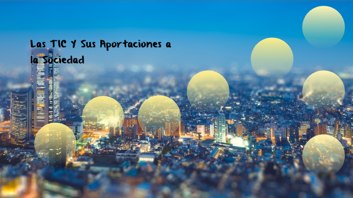 Las TIC Y Sus Aportaciones a la Sociedad by Rocío Belén Díaz on Prezi
