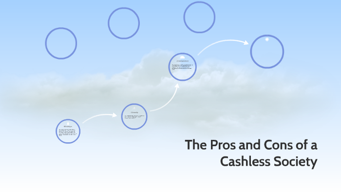 The Pros and Cons of a Cashless Financial System by Jaylen Joyce on Prezi