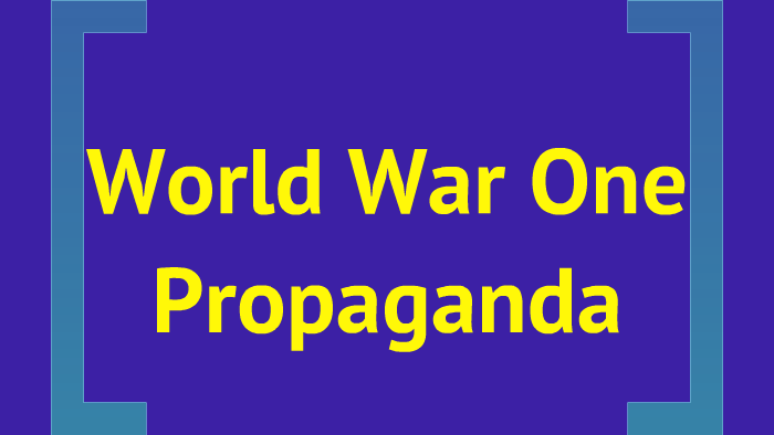 World War One: Propaganda by Julia Kelly on Prezi