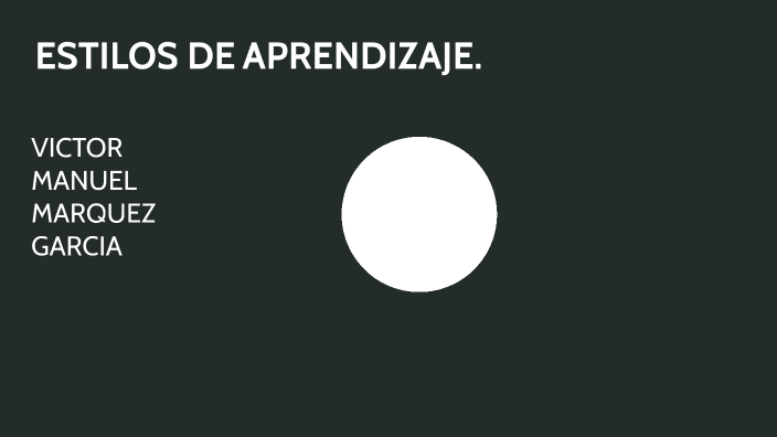 Estilos de aprendizaje by Victor Manuel Marquez Garcia on Prezi