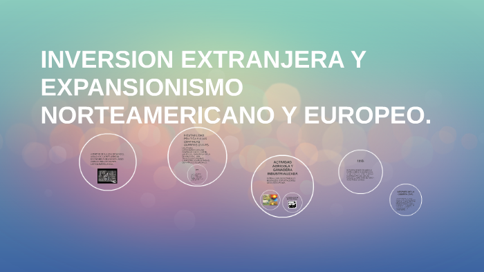 INVERSION EXTRANJERA Y EXPANSIONISMO NORTEAMERICANO Y EUROPE by aylin