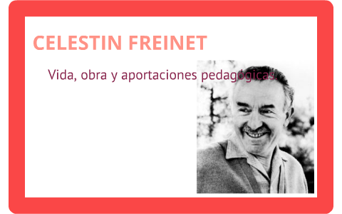 CELESTIN FREINET; Vida, obra y aportaciones pedagógicas. by cecilia jarquin