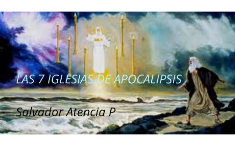 LAS 7 IGLESIAS DE APOCALIPSIS by Salvador atencia on Prezi