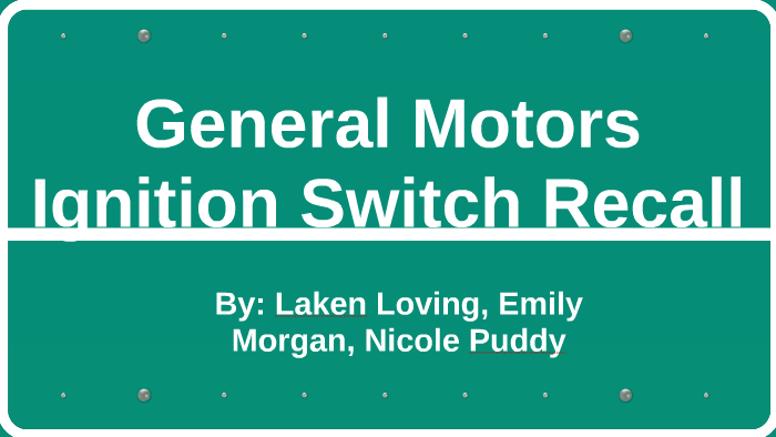 General Motors Ignition Switch Recall By Nicole Puddy On Prezi