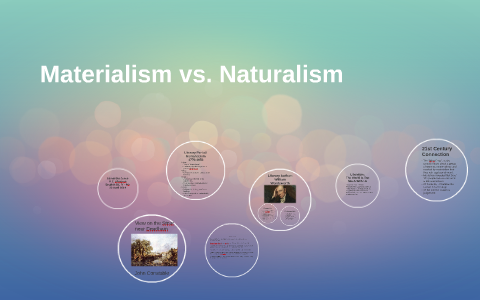 Materialism vs. Naturalism by samantha jones on Prezi