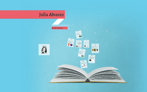 Julia Alvarez by Allie Del Savio on Prezi