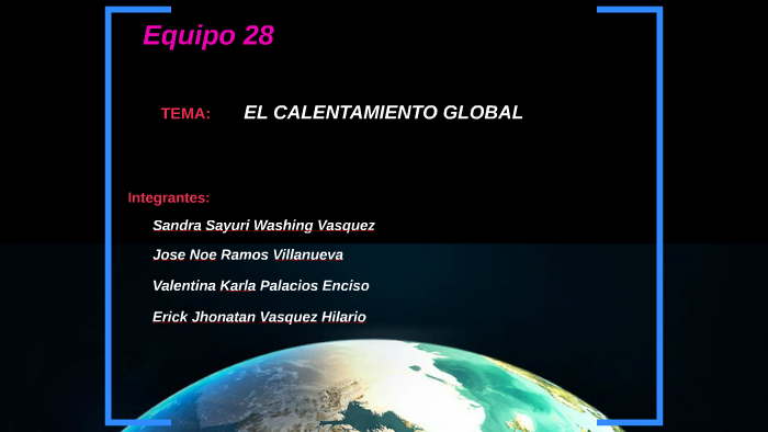 CALENTAMIENTO GLOBAL by jhonatan vasquez hilario on Prezi