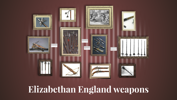 Elizabethan England weapons by Thomas Cunningham on Prezi