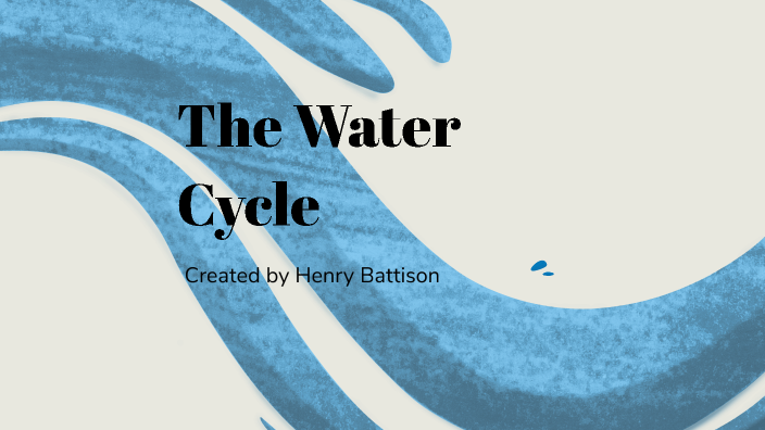 The Water Cycle by Henry Battison on Prezi